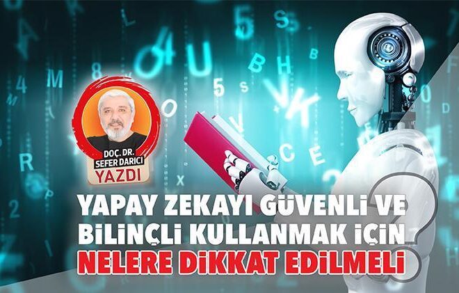 Yapay zekayı güvenli ve bilinçli kullanmak için nelere dikkat edilmeli?